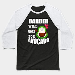 Barber Will Work for Avocado Baseball T-Shirt